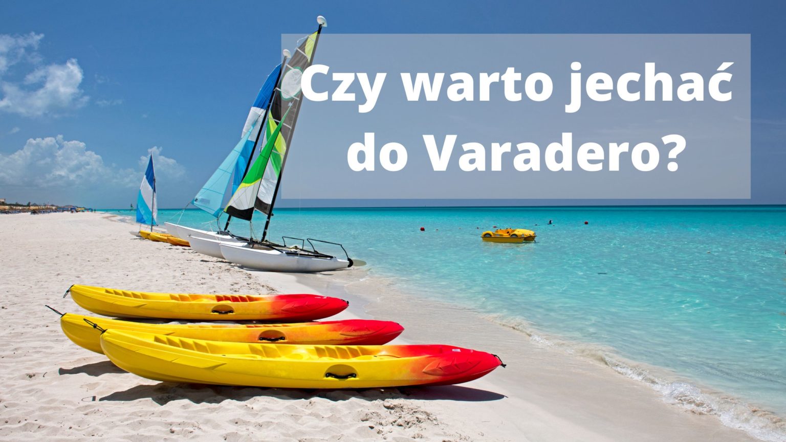 Czy warto jechać do Varadero? | MyKuba